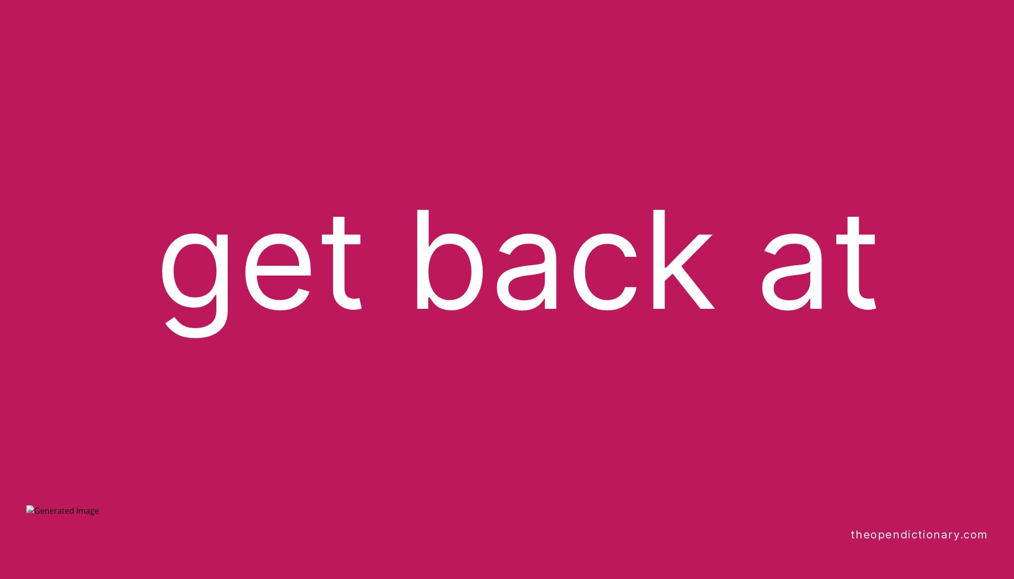 GET BACK AT Phrasal Verb GET BACK AT Definition, Meaning and Example